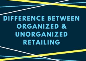 有组织的和无组织的零售业- 1之间的区别